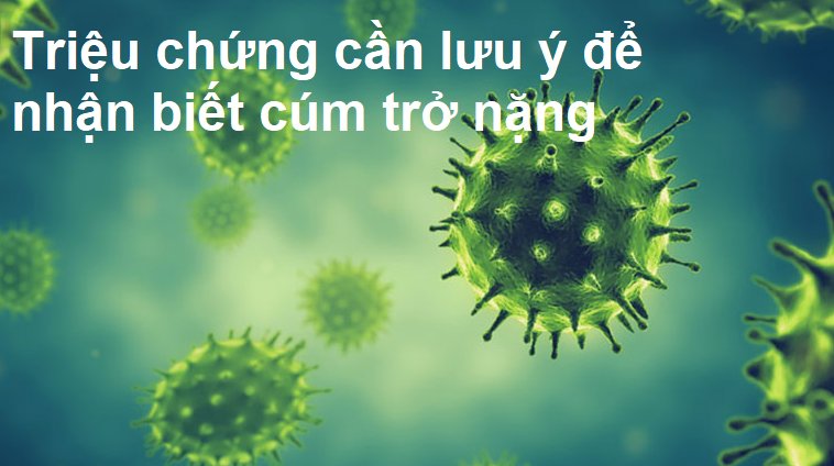 Triệu chứng cần lưu ý để nhận biết cúm trở nặng